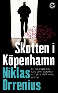Skotten i Kpenhamn : ett reportage om Lars Vilks, extremism och yttrandefrihetens grnser