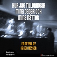 Hur jag tillbringar mina dagar och mina n�tter (ljudbok)