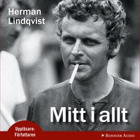 Mitt i allt : historien om Herman Lindqvist om han f�r ber�tta den sj�lv (ljudbok)