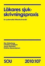 L�kares sjukskrivningspraxis : en systematisk litteratur�versikt. SOU 2010:107 (h�ftad)