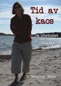 Tid av kaos : om utbr�ndhet och v�gen tillbaka (h�ftad)