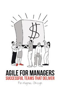 Agile for Managers : Successful Teams That Deliver (h�ftad)