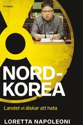 Nordkorea : Landet vi lskar att hata