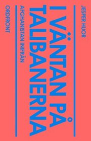 I v�ntan p� talibanerna : Afghanistan inifr�n (h�ftad)