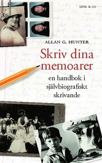 Skriv dina memoarer : en handbok i sj�lvbiografiskt skrivande (inbunden)