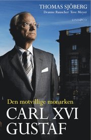Carl XVI Gustaf : den motvillige monarken (inbunden)