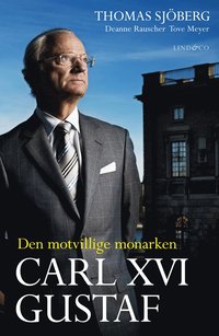 Carl XVI Gustaf - Den motvillige monarken (inbunden)