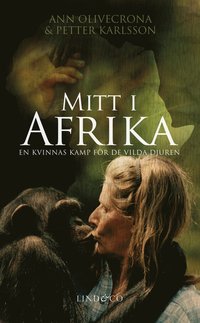 Mitt i Afrika : en kvinnas kamp f�r de vilda djuren (inbunden)