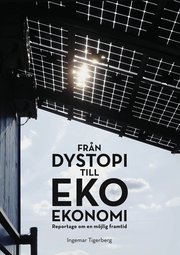Fr�n dystopi till ekoekonomi : reportage om en m�jlig framtid (h�ftad)
