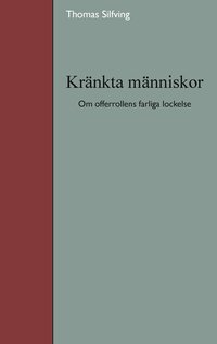 Kr�nkta m�nniskor : om offerrollens farliga lockelse (h�ftad)