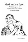 Med andra �gon : att f� diagnosen h�gfungerande autism i vuxen �lder (h�ftad)