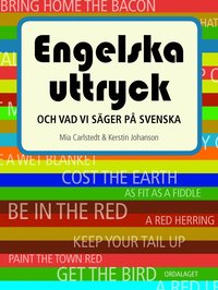 Engelska uttryck : och vad vi s�ger p� svenska (inbunden)