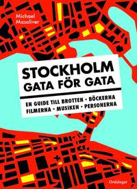 Stockholm gata f�r gata : en guide till brotten, b�ckerna, filmerna, musiken, personerna (h�ftad)