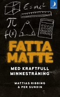 Fatta matte : g�r matematik enkelt med kraftfull minnestr�ning