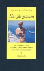 H�r g�r gr�nsen : om integritet och kulturella m�nster i Sverige och Medelhavsomr�det (h�ftad)