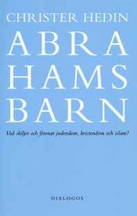 Abrahams barn  : vad skiljer och f�renar judendom, kristendom och islam? (inbunden)