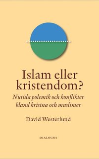 Islam eller kristendom? : nutida polemik och konflikter bland kristna och muslimer (h�ftad)