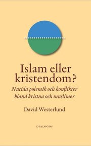 Islam eller kristendom? : nutida polemik och konflikter bland kristna och muslimer (h�ftad)