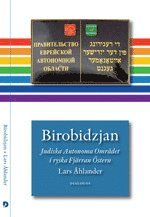 Birobidzjan. Judiska Autonoma Omr�det i ryska Fj�rran �stern (inbunden)