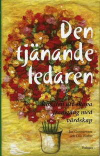 Den tj�nande ledaren : konsten att skapa framg�ng med v�rdskap (inbunden)