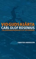 Vid Guds hjrta Carl Olof Rosenius: en lekmannapredikants liv och grning