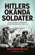 Hitlers oknda soldater : utlndska frband p stfronten 1941-45