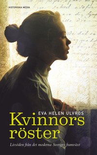 Kvinnors r�ster : livs�den fr�n det moderna Sveriges framv�xt