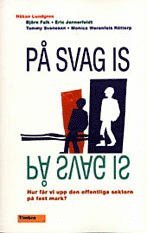 P� svag is - hur f�r vi upp den offentliga sektorn p� fast mark? (inbunden)