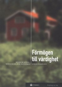 F�rm�gen till v�rdighet -Wilhelm R�pke, m�nniskan och ekonomin (pocket)