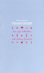 Teknotopier : Den Nya Tekniken Och R�ttens Framtid (h�ftad)