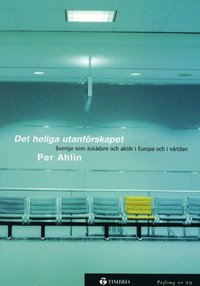 Det heliga utanf�rskapet - Sverige som �sk�dare och akt�r i Europa och i v� (inbunden)