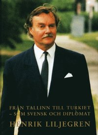 Fr�n Tallinn till Turkiet : som svensk och diplomat (inbunden)