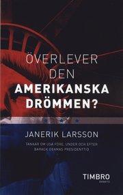 �verlever den amerikanska dr�mmen? : tankar om USA f�re, under och efter Barack Obamas presidenttid (pocket)