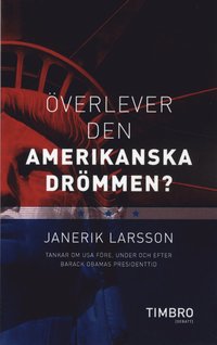 �verlever den amerikanska dr�mmen? : tankar om USA f�re, under och efter Barack Obamas presidenttid (pocket)