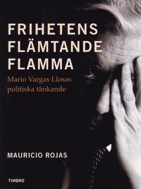 Frihetens fl�mtande flamma : Mario Vargas Llosa politiska t�nkande (h�ftad)