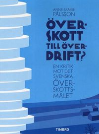 �verskott till �verdrift? : en kritik met det svenska �verskottsm�let (inbunden)
