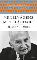 Medelvgens motstndare : Ludwig von Mises texter i urval av Kurt Wickman