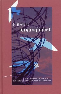Frihetens f�rg�nglighet : fem teorier om hot mot det fria samh�llets institutioner (inbunden)
