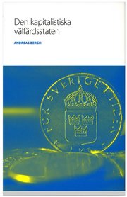 Den kapitalistiska v�lf�rdsstaten : om den svenska modellens historia och framtid (h�ftad)