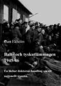 Balt- och tyskutlmningen 1945-46 : en lsbar doktorsavhandling om ett nationellt trauma
