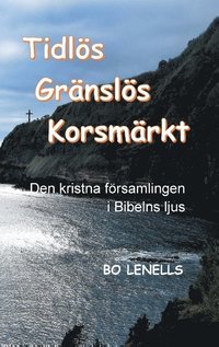 Tidls, grnsls, korsmrkt : den kristna frsamlingen i Bibelns ljus