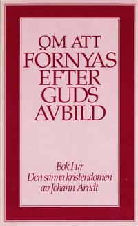 Om att f�rnyas efter Guds avbild : bok 1 ur Den sanna kristendomen (h�ftad)