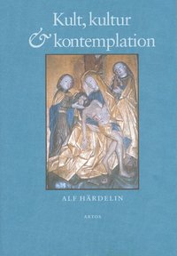 Kult, kultur och kontemplation : studier i svenskt medeltida kyrkoliv (inbunden)