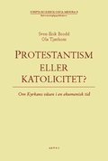 Protestantism eller katolicitet? : om kyrkans vsen i en ekumenisk tid