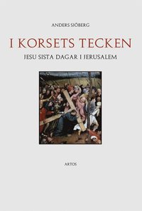 I korsets tecken - Jesu sista dagar i Jerusalem (h�ftad)