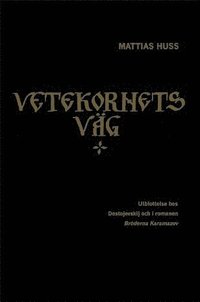 Vetekornets v�g : utblottelse hos Dostojevskij och i romanen Br�derna Karamazov (h�ftad)