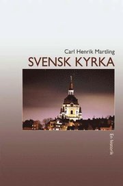 Svensk kyrka : en historik (inbunden)