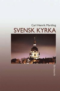 Svensk kyrka : en historik (inbunden)