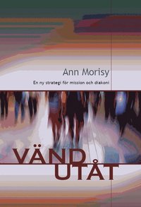 V�nd ut�t : en ny strategi f�r mission och diakoni (h�ftad)