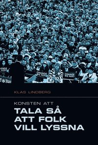 Konsten att tala s� att folk vill lyssna : praktisk retorikhandledning (h�ftad)